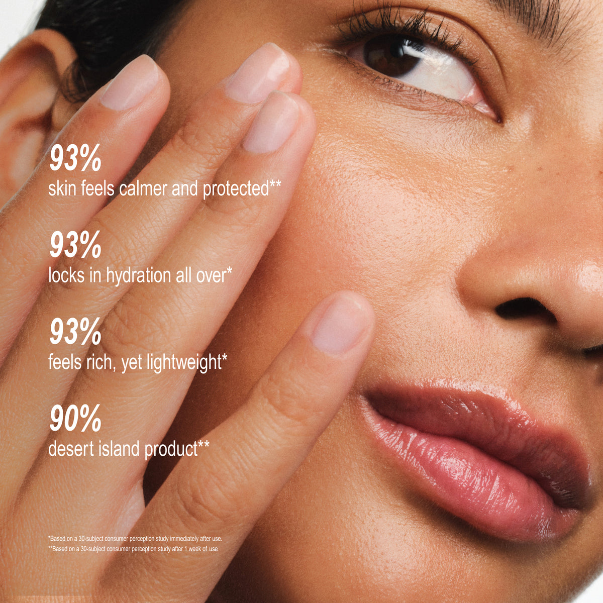 Close-up of a woman's face and hand with text overlays highlighting product benefits: '93% skin feels calmer and protected', '93% locks in hydration all over', '93% feels rich, yet lightweight', and '90% desert island product'.